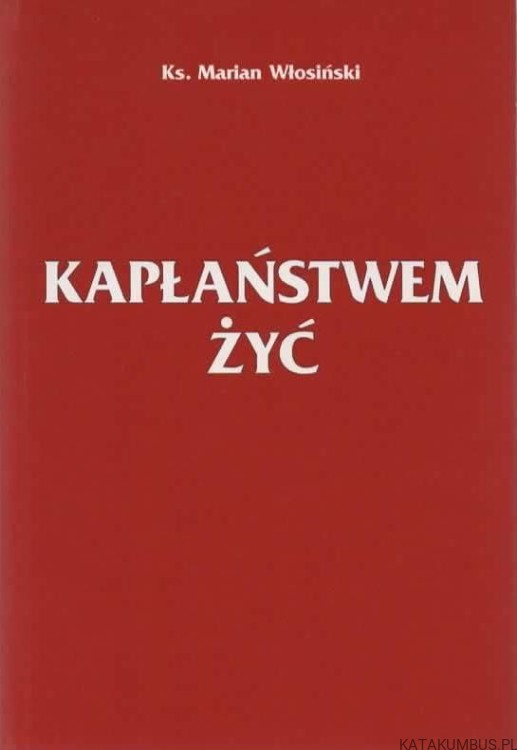 Kapłaństwem żyć. Ks. MARIAN WŁOSIŃSKI