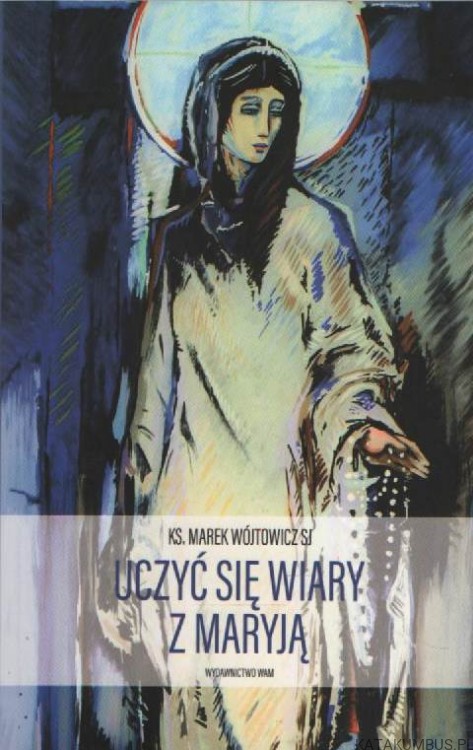 Uczyć się wiary z Maryją. KS. MAREK WÓJTOWICZ SJ