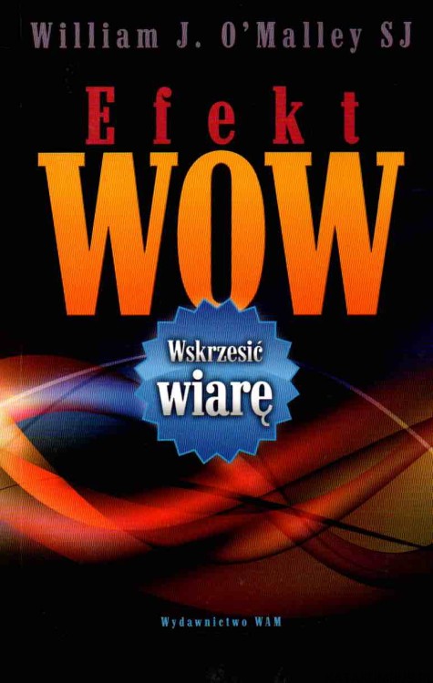Efekt wow. Wskrzesić wiarę. WILLIAM J. O'MALLEY SJ