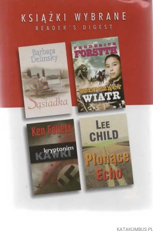 Książki wybrane Reader's Digest. Sąsiadka / Szepczący Wiatr / Kryptonim Kawki / Płonące echo. PRACA ZBIOROWA