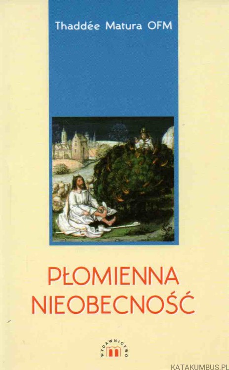 Płomienna nieobecność. THADDEE MATURA OFM