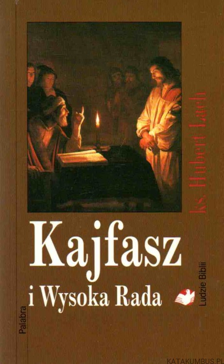 Kajfasz i Wysoka Rada. ks. HUBERT LACH