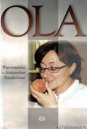 Ola. Wspomnienia o Aleksandrze Natalli-Świat. Red. ALICJA GIEDROYĆ