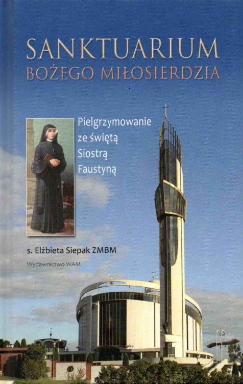 Sanktuarium Bożego Miłosierdzia. S. ELŻBIETA SIEPAK ZMBM1