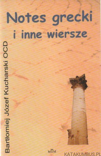 Notes grecki i inne wiersze. BARTŁOMIEJ JÓZEF KUCHARSKI OCD