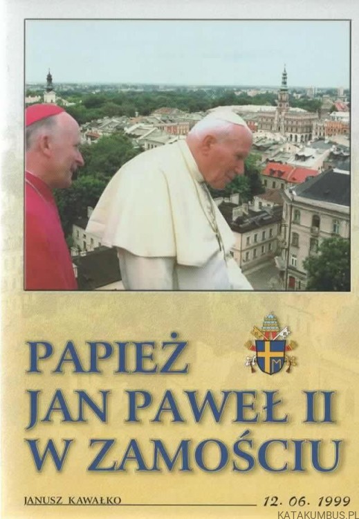 Papież Jan Paweł II W Zamościu. JANUSZ KAWAŁKO