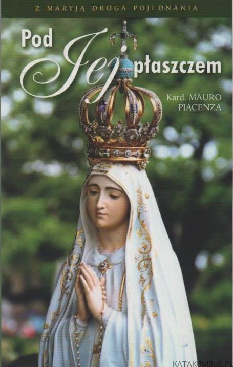 Pod Jej płaszczem. Kard. MAURO PIACENZA1
