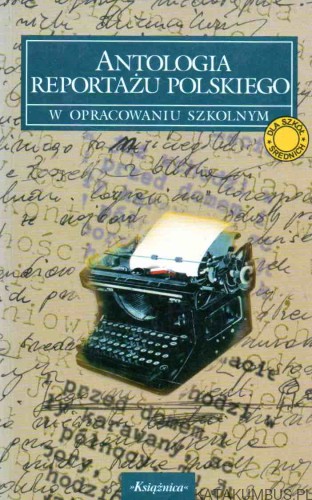 Antologia reportażu polskiego. KRYSTYNA HESKA-KWAŚNIEWICZ, BOGDAN ZELER