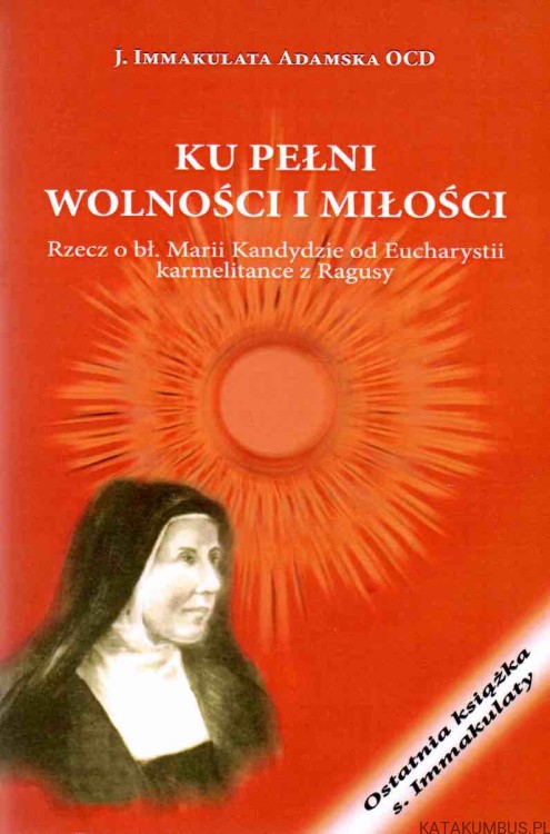 Ku pełni wolności i miłości. J IMMAKULATA ADAMSKA OCD
