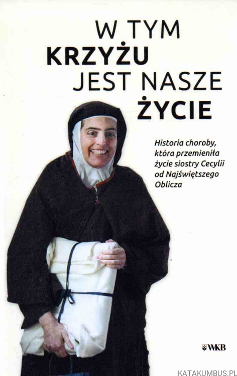 W tym krzyżu jest nasze życie. JAKUB PRZYBYLSKI OCD