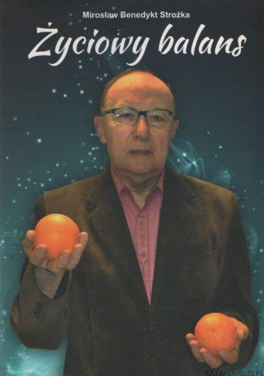 Życiowy balans. MIROSŁAW BENEDYKT STROŻKA