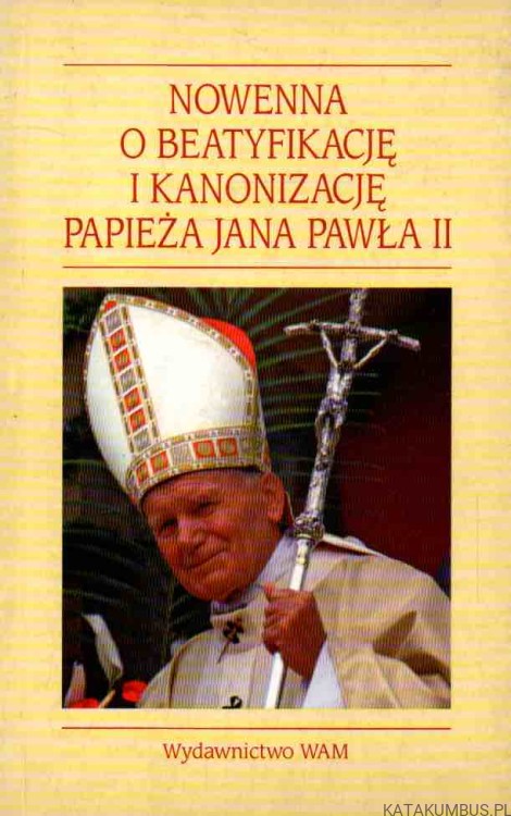 Nowenna o beatyfikację i kanonizację papieża Jana Pawła II. OPR. KS. JAKUB KOŁACZ SJ