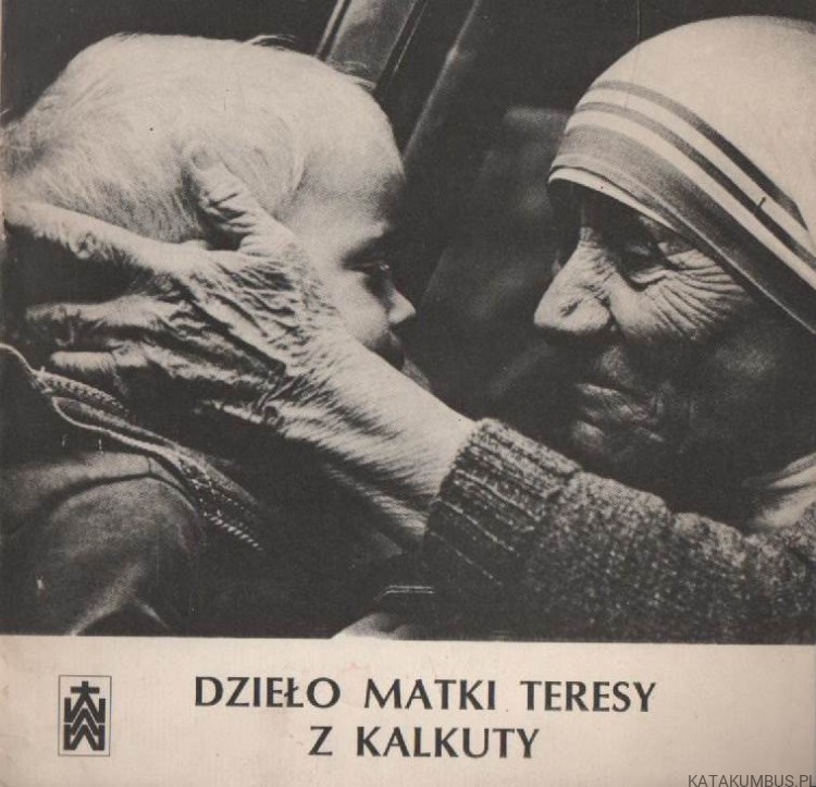 Dzieło Matki Teresy z Kalkuty. PRACA ZBIOROWA