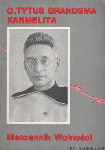 Męczennik wolności. o. TYTUS BRANDSMA KARMELITA