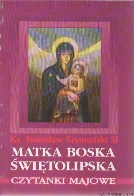 Matka Boska Świętolipska. KS. STANISŁAW SZYMAŃSKI SJ
