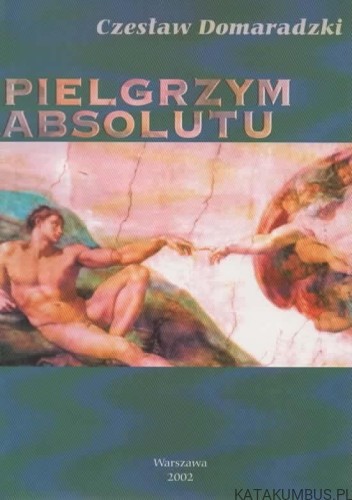 Pielgrzym Absolutu. CZESŁAW DOMARADZKI
