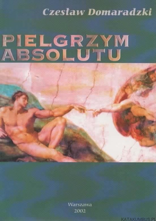 Pielgrzym Absolutu. CZESŁAW DOMARADZKI