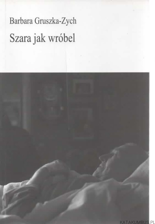 Szara jak wróbel. BARBARA GRUSZKA-ZYCH