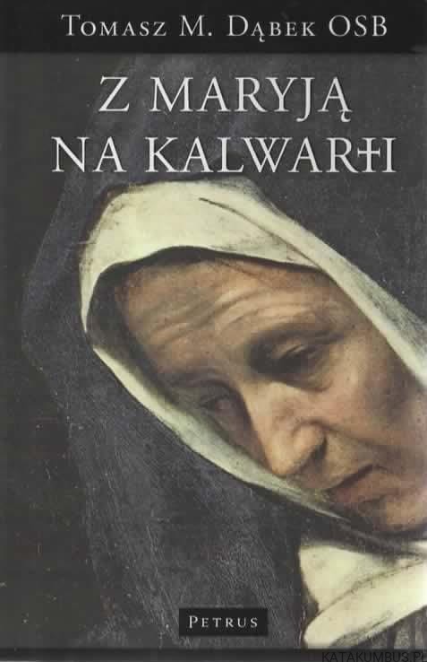 Z Maryją na Kalwarii. TOMASZ M. DĄBEK OSB