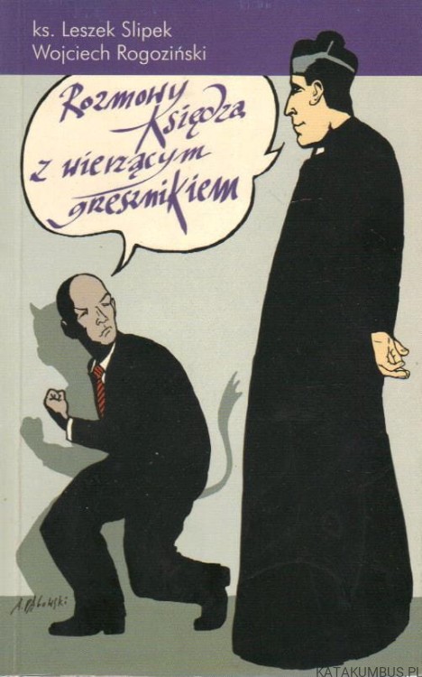 Rozmowy księdza z wierzącym grzesznikiem. Ks. LESZEK SLIPEK, WOJCIECH ROGOZIŃSKI