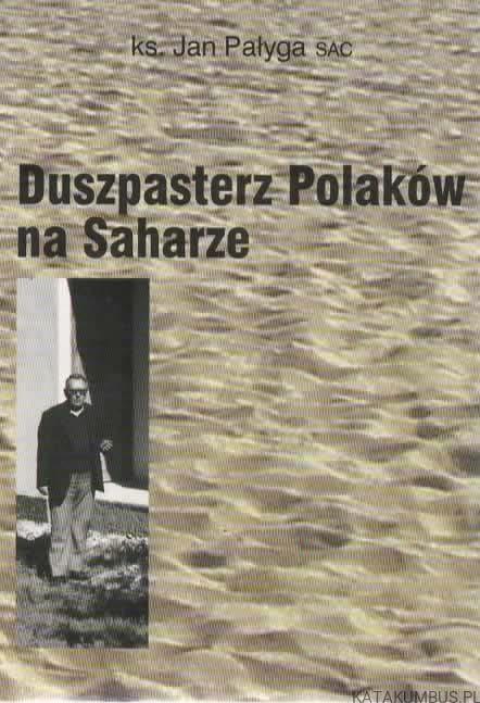 Duszpasterz Polaków na Saharze. Ks. JAN PAŁYGA SAC