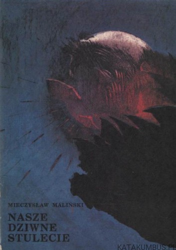 Nasze dziwne stulecie. MIECZYSŁAW MALIŃSKI