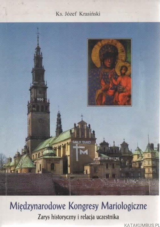 Międzynarodowe Kongresy Mariologiczne. Zarys historyczny i relacja uczestnika. KS. JÓZEF KRASIŃSKI