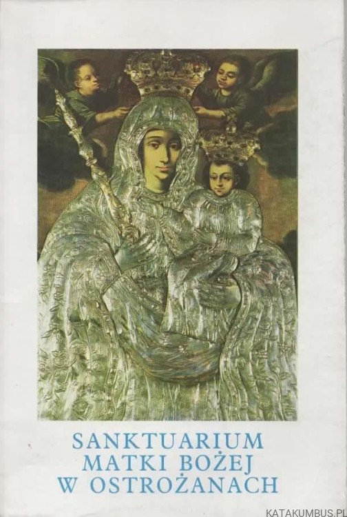 Sanktuarium Matki Bożej w Ostrożanach. KS. EUGENIUSZ BOROWSKI