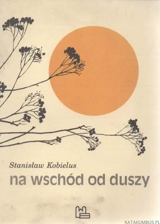 Na wschód od duszy. STANISŁAW KOBIELUS