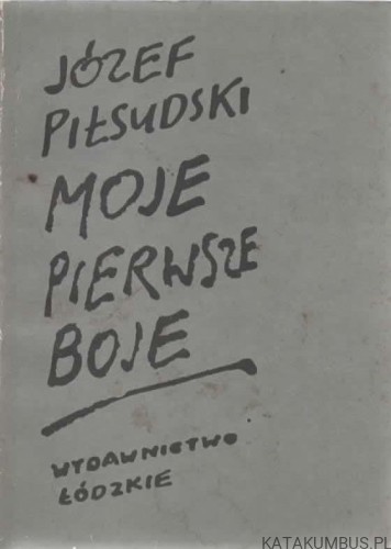 Moje pierwsze boje. JÓZEF PIŁSUDSKI
