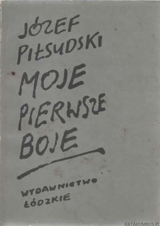 Moje pierwsze boje. JÓZEF PIŁSUDSKI