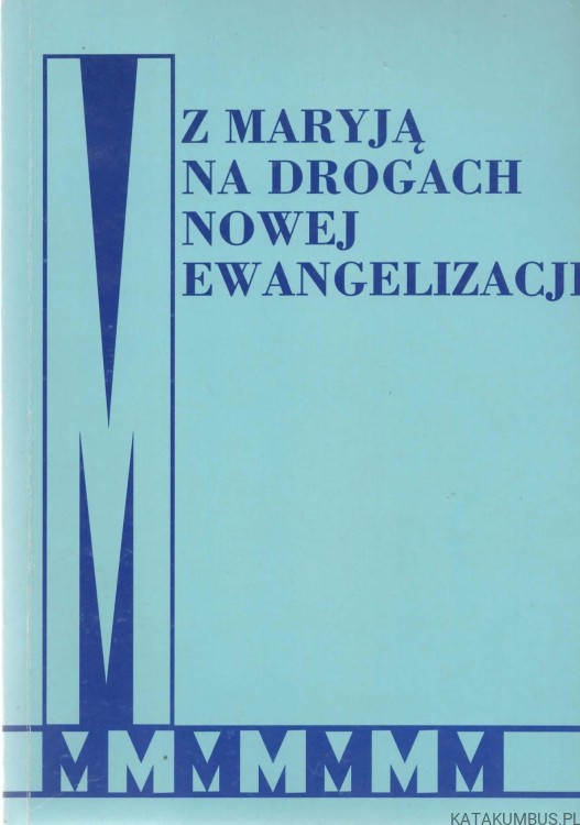 Z Maryją na drogach nowej ewangelizacji. Red. KS. TEOFIL SIUDY