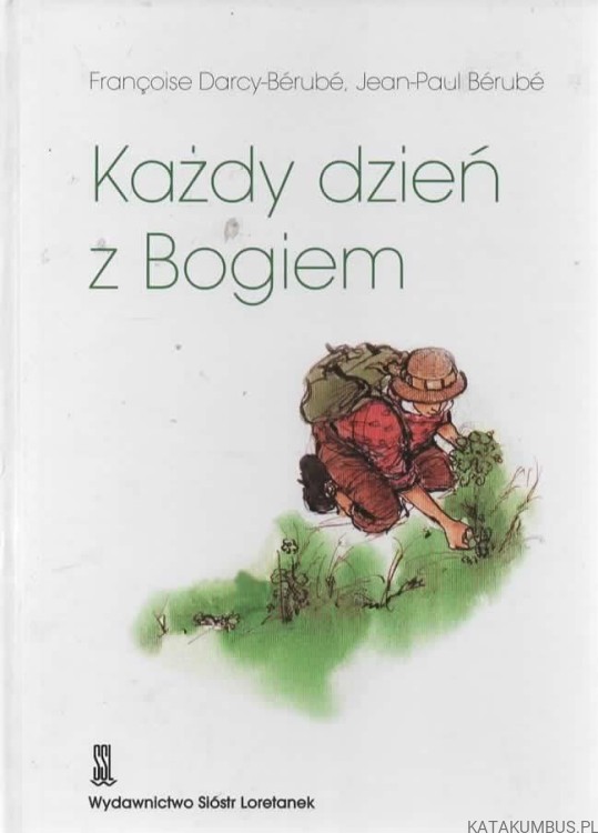 Każdy dzień z Bogiem. FRANCOISE DARCY-BERUBE, JEAN-PAUL BERUBE