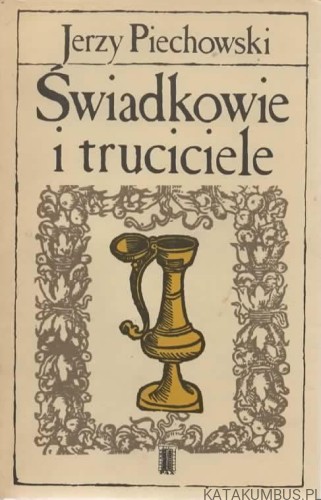 Świadkowie i truciciele. JERZY PIECHOWSKI
