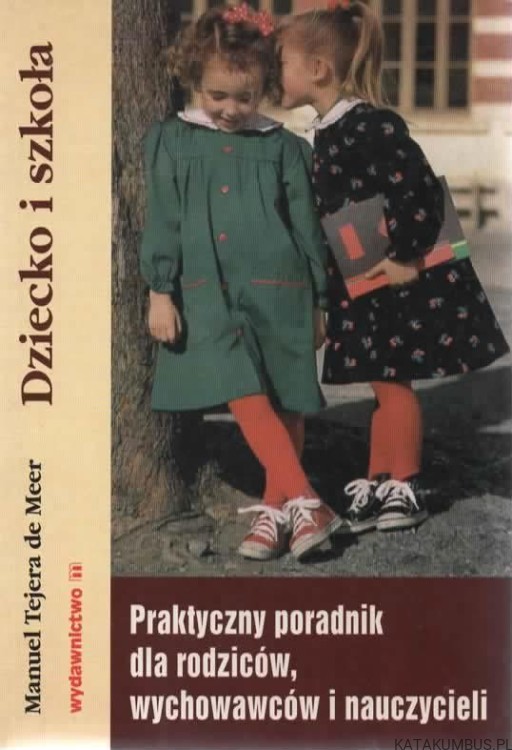 Dziecko i szkoła. Praktyczny poradnik dla rodziców, wychowawców i nauczycieli. MANUEL TEJERA DE MEER