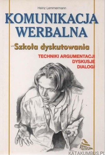Szkoła dyskutowania. Komunikacja werbalna. Techniki argumentacji, dyskusje, dialogi. HEINZ LEMMERMANN