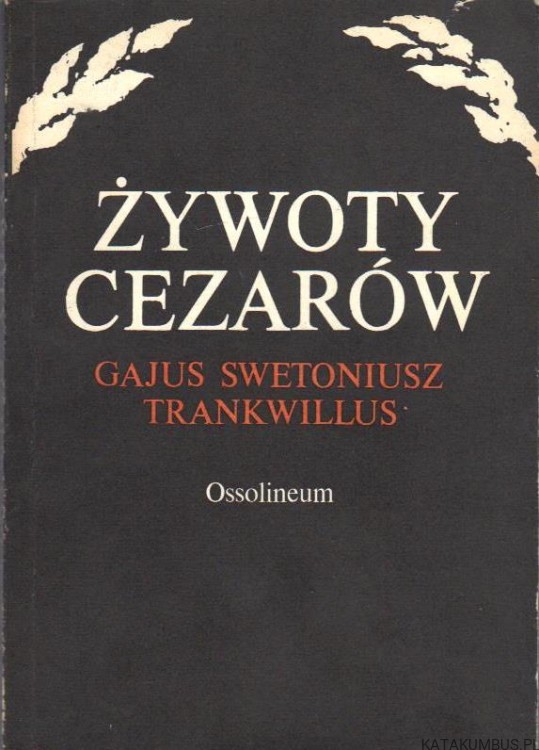 Żywoty Cezarów. GAJUS SWETONIUSZ TRANKWILLUS