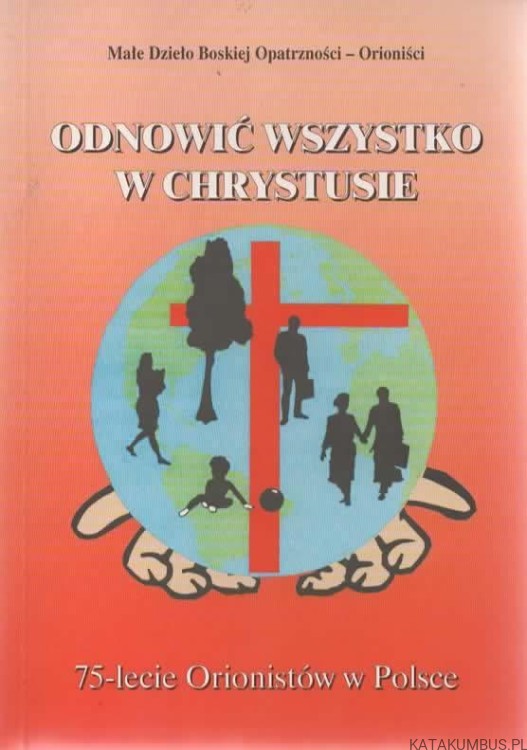 Odnowić wszystko w Chrystusie. Opr. Ks. BOLESŁAW MAJDAKA