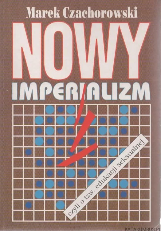 Nowy Imperializm czyli o tzw. edukacji seksualnej. MAREK CZACHOROWSKI