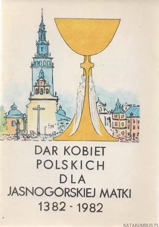 Dar kobiet polskich dla Jasnogórskiej Matki 1382-1982. Opr. MARIA STARZYŃSKA