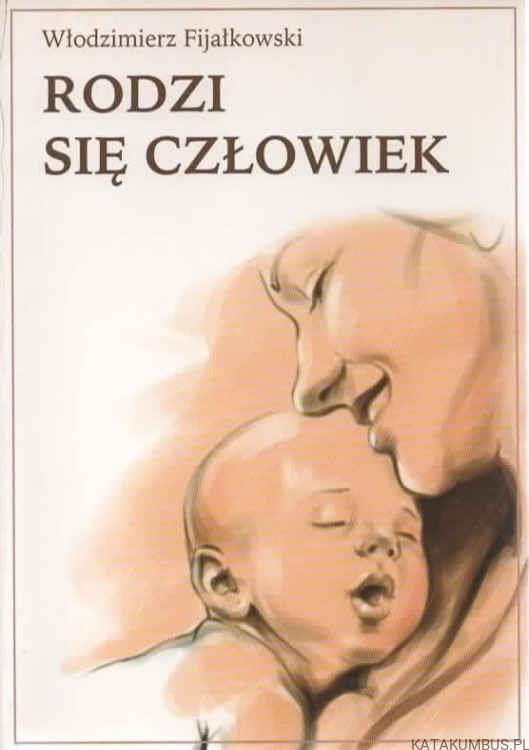 Rodzi się człowiek. WŁODZIMIERZ FIJAŁKOWSKI