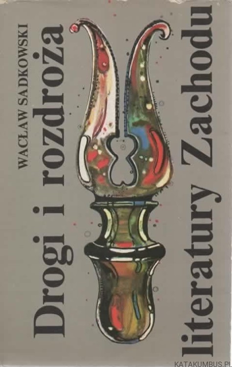 Drogi i rozdroża literatury Zachodu. WACŁAW SADKOWSKI