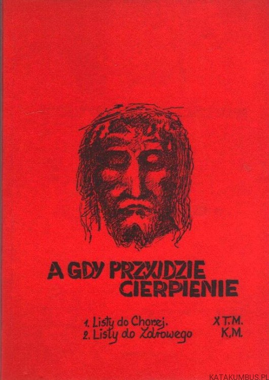 A gdy przyjdzie cierpienie. Ks. TADEUSZ MYSZCZYŃSKI TChr, KRYSTYNA MEDYCKA