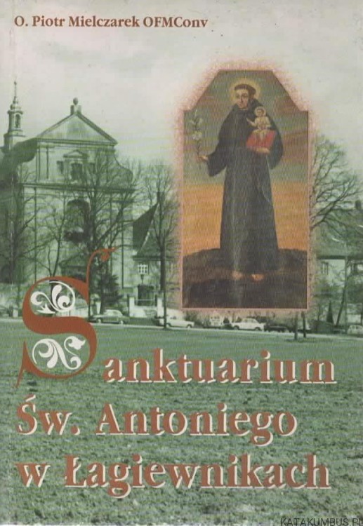 Sanktuarium Św. Antoniego w Łagiewnikach. O. PIOTR MIELCZAREK OFMCONV