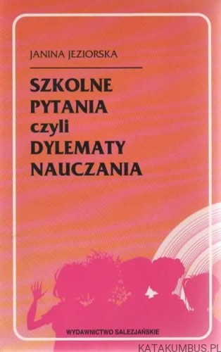 Szkolne pytania czyli Dylematy nauczania. JANINA JEZIORSKA