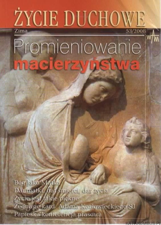 Życie duchowe. Zima 53/2008. Promieniowanie macierzyństwa