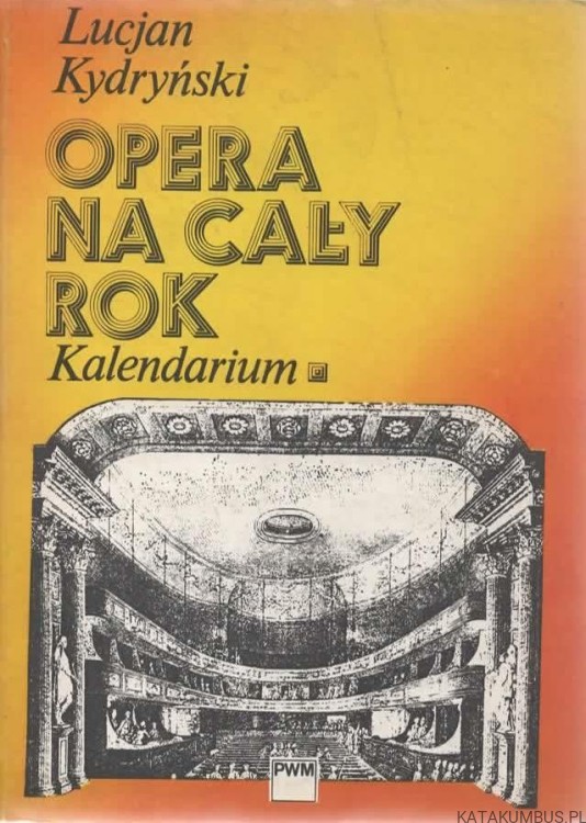 Opera na cały rok. Kalendarium. Tom 2. LUCJAN KYDRYŃSKI