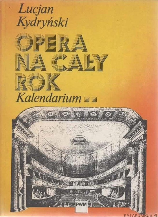 Opera na cały rok. Kalendarium. Tom 2. LUCJAN KYDRYŃSKI