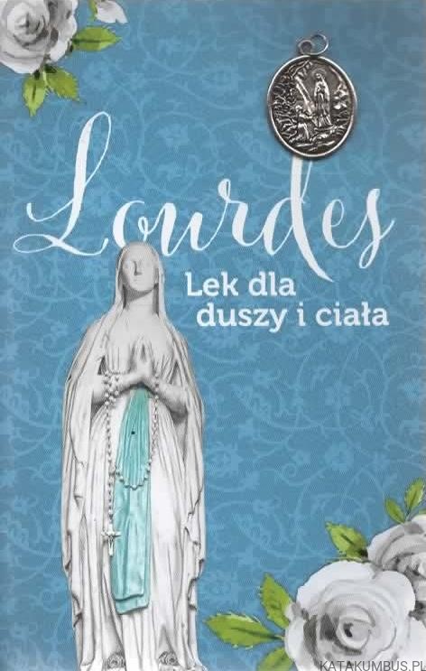 Lourdes. Lek dla duszy i ciała. BOGUSŁAW BAJOR