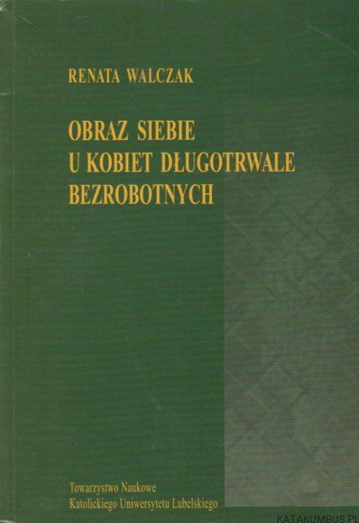 Obraz siebie u kobiet długotrwale bezrobotnych. RENATA WALCZAK